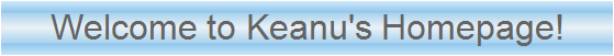 Welcome to Keanu's Homepage!